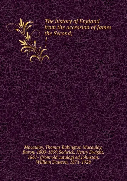 Обложка книги The history of England from the accession of James the Second;. 1, Thomas Babington Macaulay Macaulay