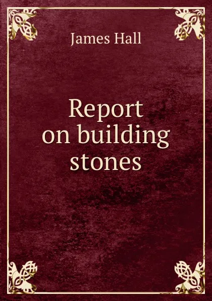 Обложка книги Report on building stones, Hall James