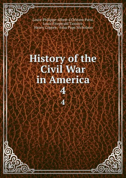 Обложка книги History of the Civil War in America. 4, Louis-Philippe-Albert d'Orléans Paris