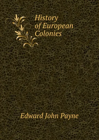 Обложка книги History of European Colonies, Edward John Payne