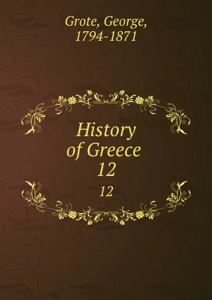 Обложка книги History of Greece . 12, George Grote