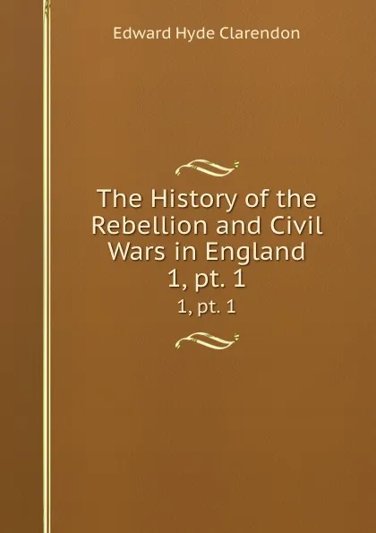 Обложка книги The History of the Rebellion and Civil Wars in England. 1, pt. 1, Edward Hyde Clarendon