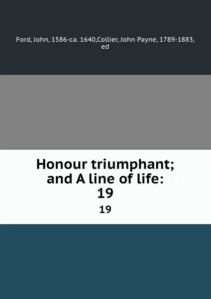 Обложка книги Honour triumphant; and A line of life:. 19, John Ford