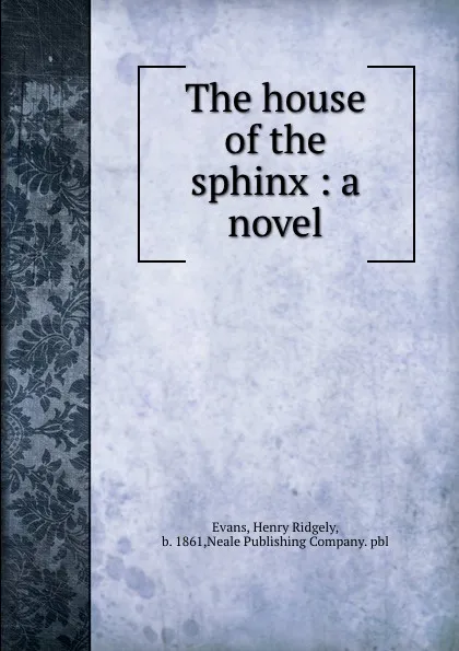 Обложка книги The house of the sphinx : a novel, Henry Ridgely Evans