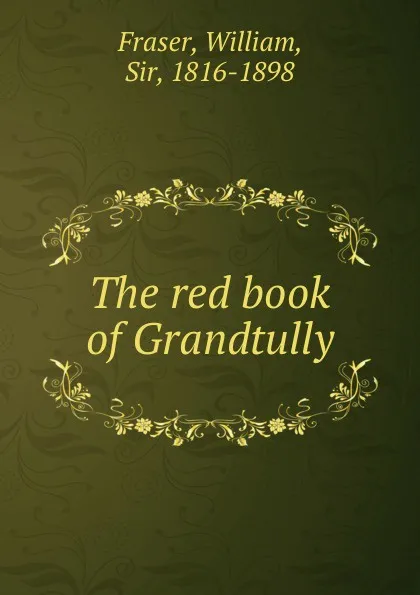 Обложка книги The red book of Grandtully, William Fraser