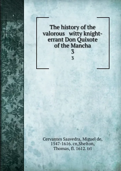 Обложка книги The history of the valorous . witty knight-errant Don Quixote of the Mancha. 3, Miguel de Cervantes Saavedra