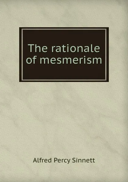 Обложка книги The rationale of mesmerism, Alfred Percy Sinnett