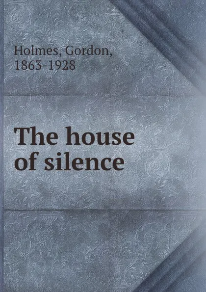 Обложка книги The house of silence, Gordon Holmes