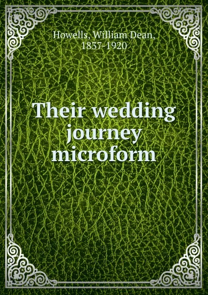 Обложка книги Their wedding journey microform, William Dean Howells