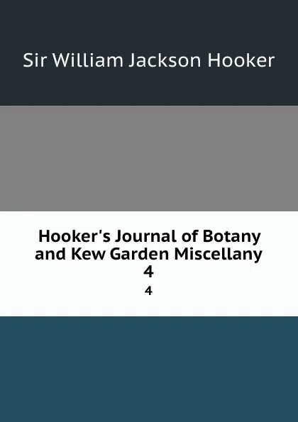 Обложка книги Hooker.s Journal of Botany and Kew Garden Miscellany. 4, William Jackson Hooker