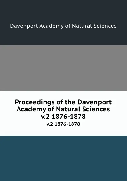 Обложка книги Proceedings of the Davenport Academy of Natural Sciences. v.2 1876-1878, Davenport Academy of Natural Sciences