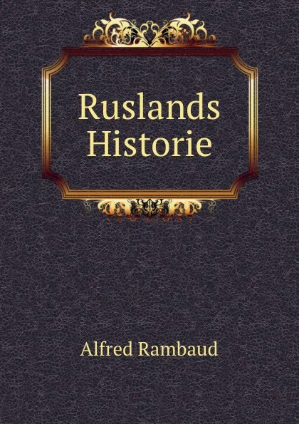 Обложка книги Ruslands Historie, Alfred Rambaud