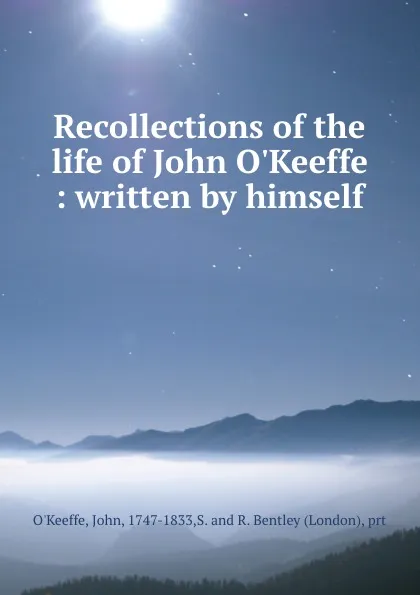 Обложка книги Recollections of the life of John O.Keeffe : written by himself, John O'Keeffe