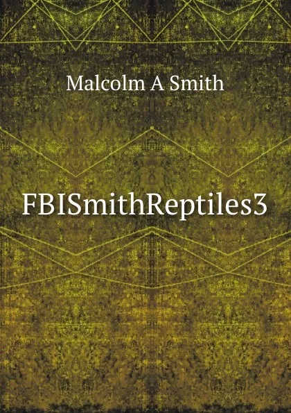 Обложка книги FBISmithReptiles3, Malcolm A Smith