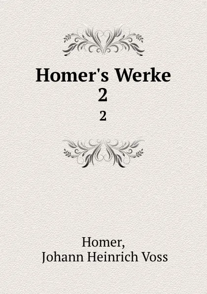 Обложка книги Homer.s Werke. 2, Johann Heinrich Voss Homer