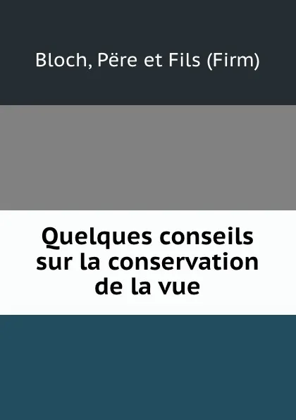 Обложка книги Quelques conseils sur la conservation de la vue, Përe et Fils Bloch