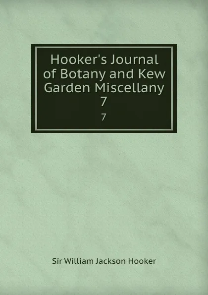 Обложка книги Hooker.s Journal of Botany and Kew Garden Miscellany. 7, William Jackson Hooker