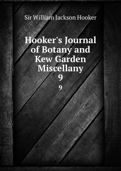 Обложка книги Hooker.s Journal of Botany and Kew Garden Miscellany. 9, William Jackson Hooker