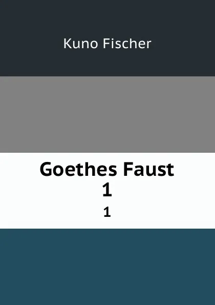 Обложка книги Goethes Faust. 1, Куно Фишер