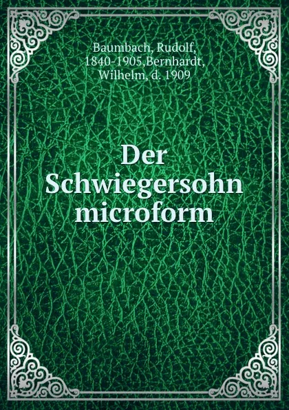 Обложка книги Der Schwiegersohn microform, Rudolf Baumbach