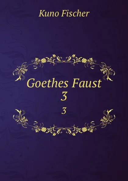 Обложка книги Goethes Faust. 3, Куно Фишер