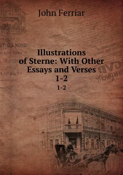 Обложка книги Illustrations of Sterne: With Other Essays and Verses. 1-2, John Ferriar