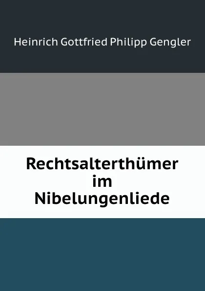 Обложка книги Rechtsalterthumer im Nibelungenliede, Heinrich Gottfried Philipp Gengler