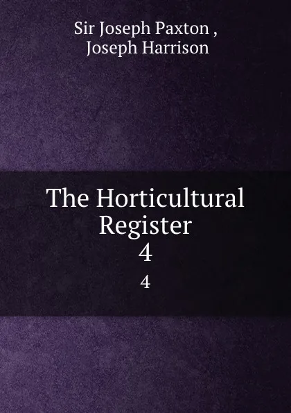 Обложка книги The Horticultural Register. 4, Joseph Paxton