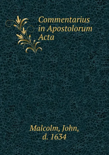 Обложка книги Commentarius in Apostolorum Acta, John Malcolm