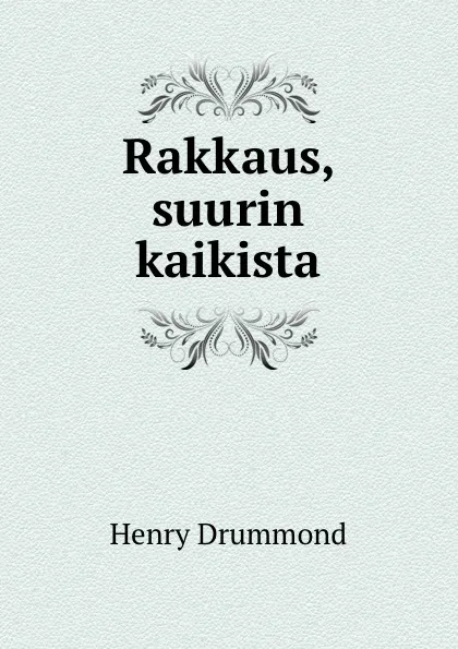 Обложка книги Rakkaus, suurin kaikista, Henry Drummond