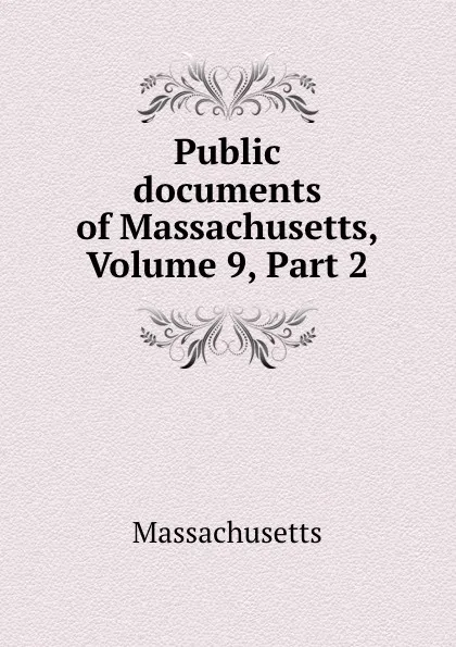 Обложка книги Public documents of Massachusetts, Volume 9,.Part 2, Massachusetts