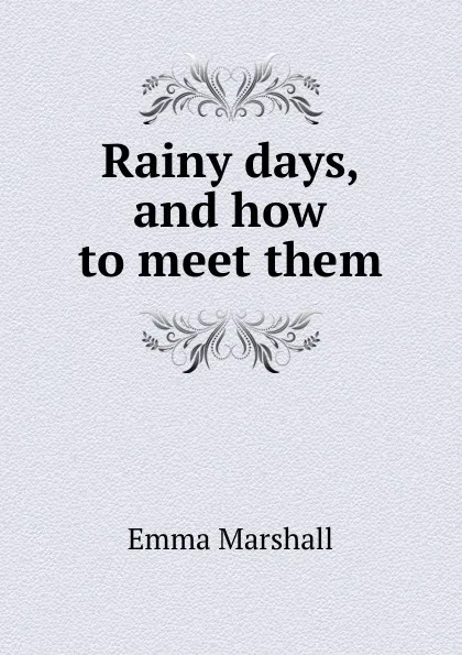 Обложка книги Rainy days, and how to meet them, Emma Marshall
