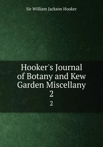 Обложка книги Hooker.s Journal of Botany and Kew Garden Miscellany. 2, William Jackson Hooker