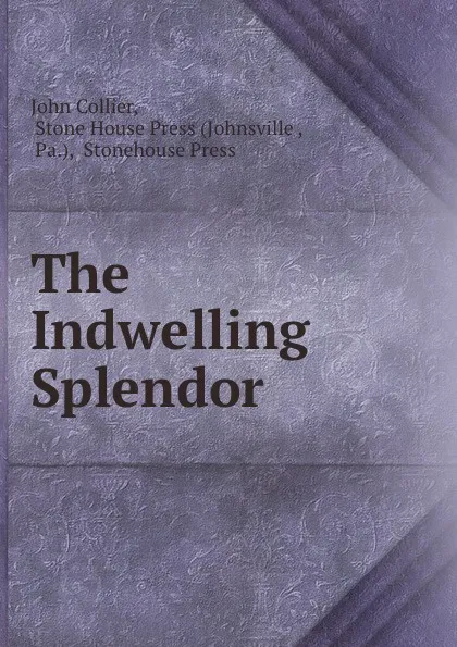 Обложка книги The Indwelling Splendor, John Collier