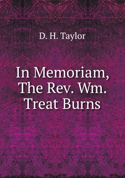 Обложка книги In Memoriam, The Rev. Wm. Treat Burns, D.H. Taylor