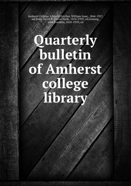 Обложка книги Quarterly bulletin of Amherst college library, William Isaac Fletcher