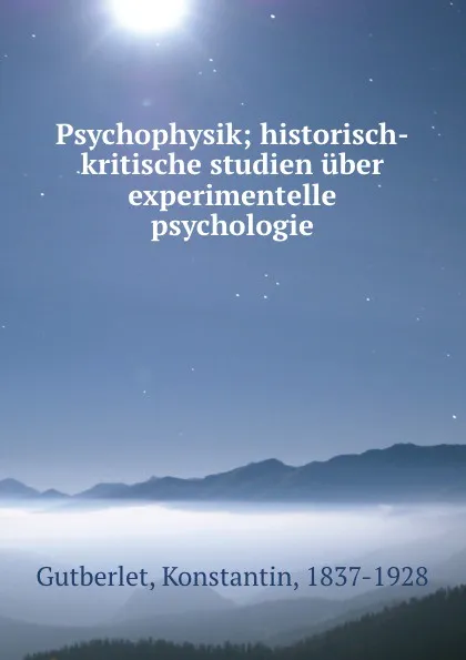 Обложка книги Psychophysik; historisch-kritische studien uber experimentelle psychologie, Konstantin Gutberlet