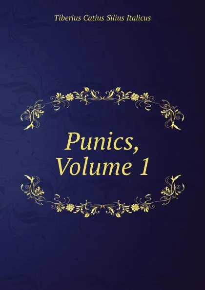 Обложка книги Punics, Volume 1, Tiberius Catius Silius Italicus