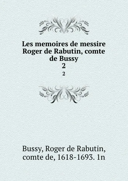 Обложка книги Les memoires de messire Roger de Rabutin, comte de Bussy. 2, Roger de Rabutin Bussy