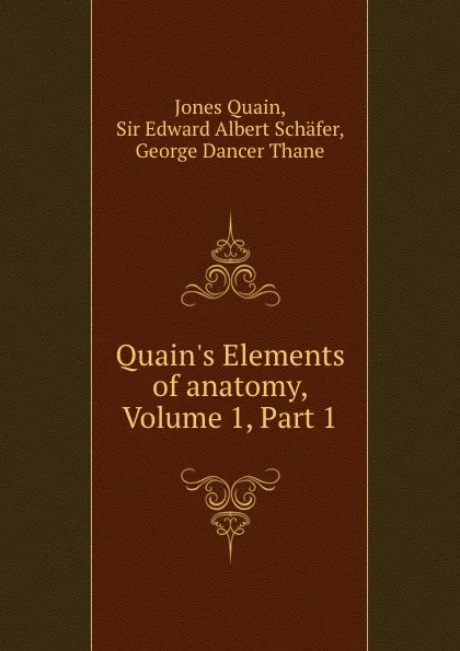 Обложка книги Quain.s Elements of anatomy, Volume 1,.Part 1, Jones Quain