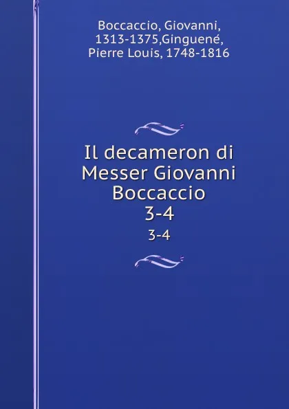 Обложка книги Il decameron di Messer Giovanni Boccaccio. 3-4, Giovanni Boccaccio