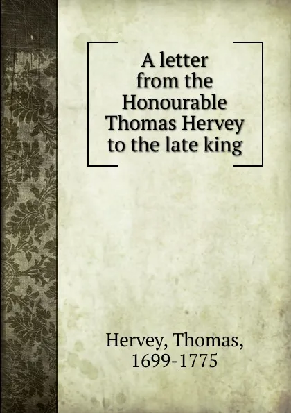 Обложка книги A letter from the Honourable Thomas Hervey to the late king, Thomas Hervey