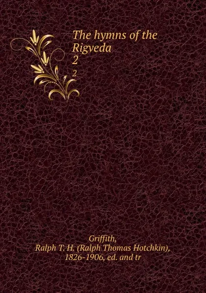 Обложка книги The hymns of the Rigveda. 2, Ralph Thomas Hotchkin Griffith