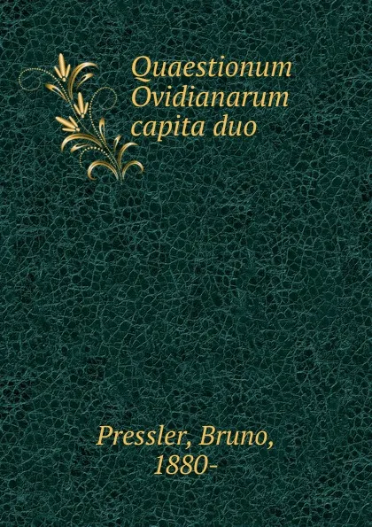 Обложка книги Quaestionum Ovidianarum capita duo, Bruno Pressler