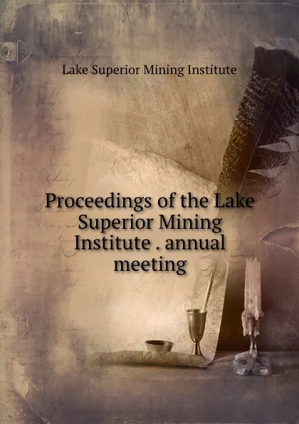 Обложка книги Proceedings of the Lake Superior Mining Institute . annual meeting, Lake Superior Mining Institute