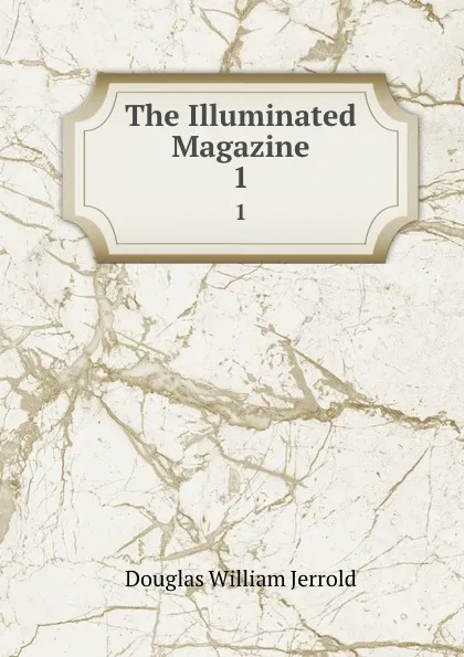 Обложка книги The Illuminated Magazine. 1, Douglas William Jerrold