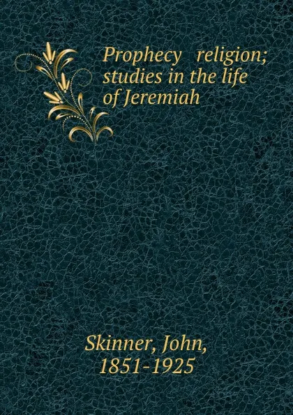 Обложка книги Prophecy . religion; studies in the life of Jeremiah, John Skinner