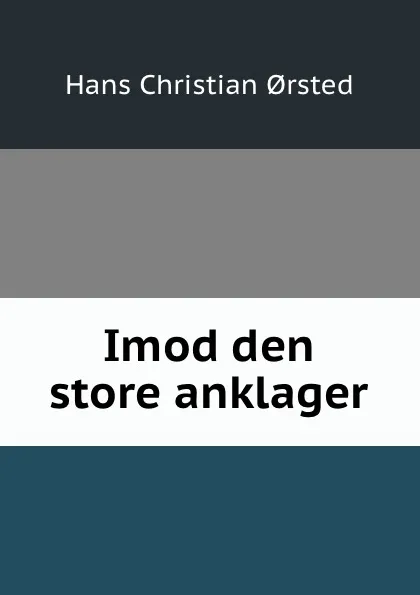 Обложка книги Imod den store anklager, Hans Christian orsted