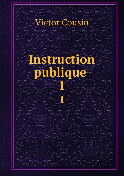 Обложка книги Instruction publique . 1, Victor Cousin