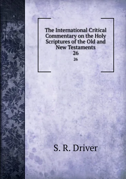 Обложка книги The International Critical Commentary on the Holy Scriptures of the Old and New Testaments. 26, S. R. Driver